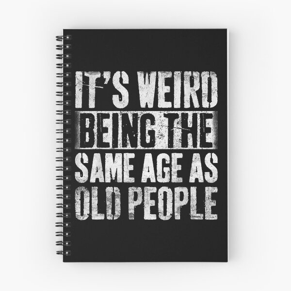 Item preview, It's Weird Being The Same Age As Old People designed and sold by etrgfun.
