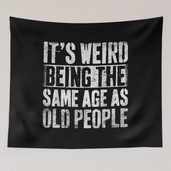 Item preview, It's Weird Being The Same Age As Old People designed and sold by etrgfun.