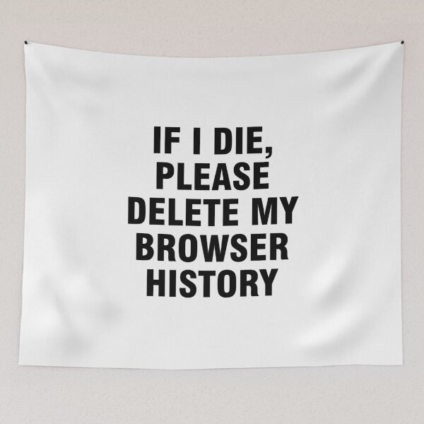 Item preview, If I die, please delete my browser history designed and sold by allthetees.