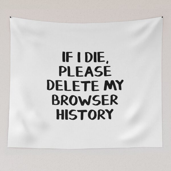 Item preview, If I die, please delete my browser history designed and sold by allthetees.