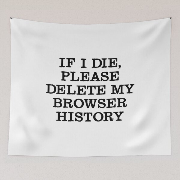 Item preview, If I die, please delete my browser history designed and sold by allthetees.