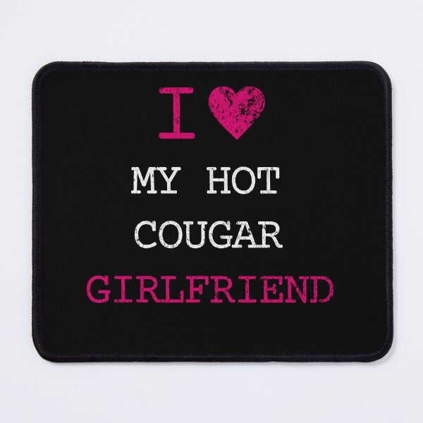 Item preview, i love my hot cougar girlfriend designed and sold by Hugo Bloke.