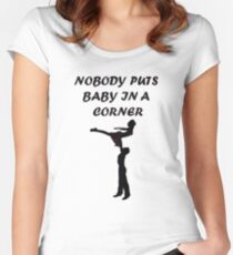 Nobody puts baby in a corner Fitted Scoop T-Shirt