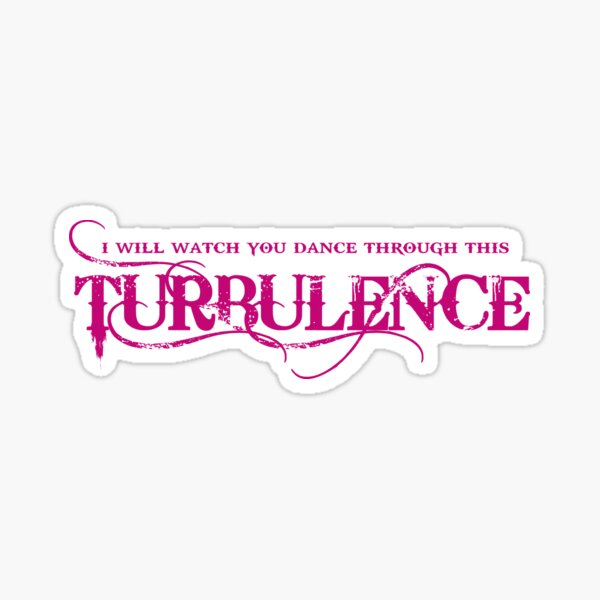 Turbulence (I Will Watch You Dance Through This) Pink Sticker