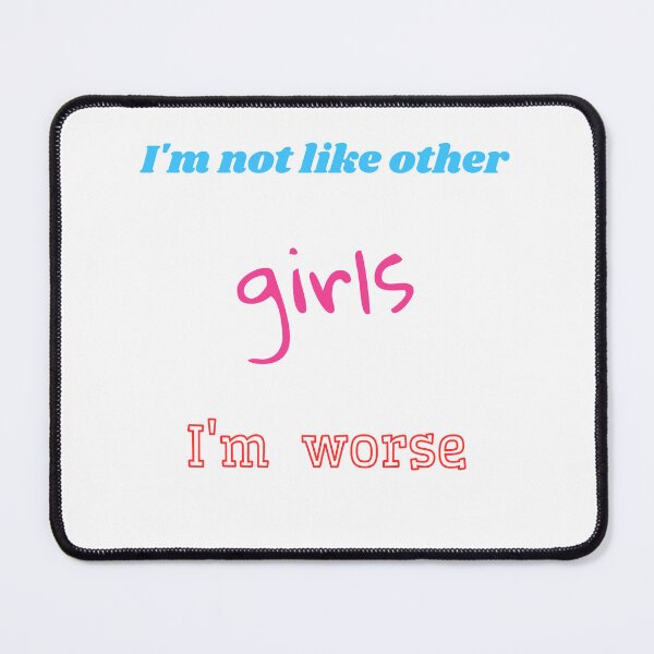 Item preview, I'm not Like Other Girls I'm Worse designed and sold by Lab4YourStyle.