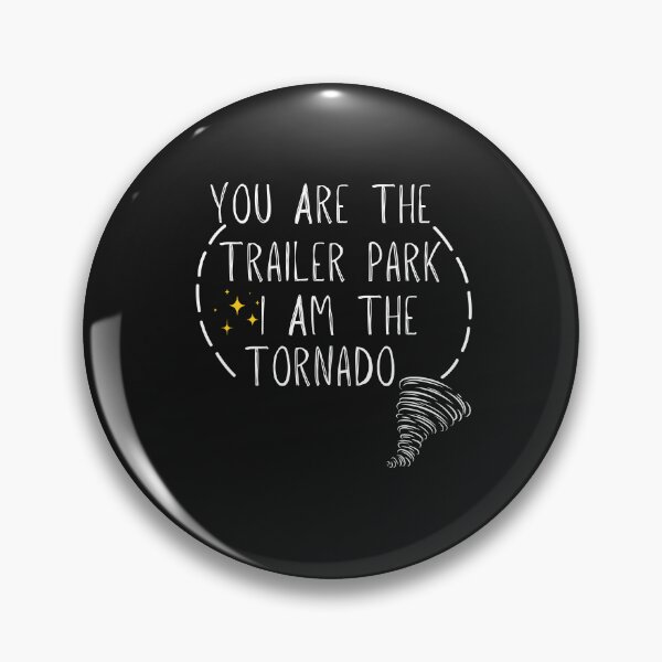 Item preview, You are the trailer park I am the tornado designed and sold by unique things.