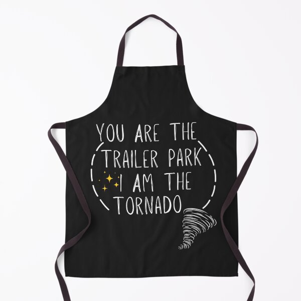 Item preview, You are the trailer park I am the tornado designed and sold by unique things.