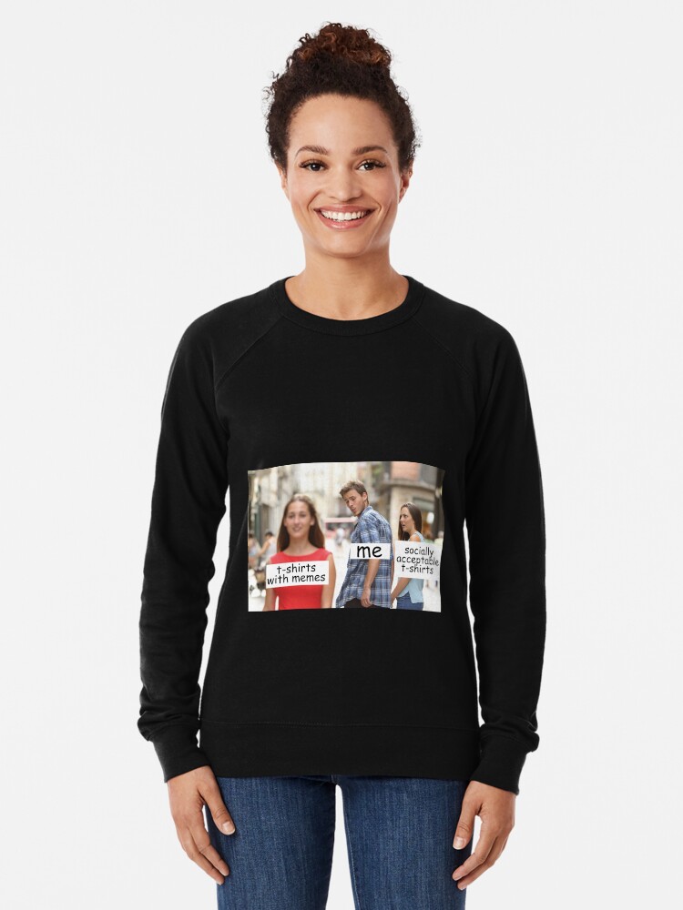 Distracted Boyfriend Meme T Shirt Lightweight Sweatshirt By Gatueyes Redbubble