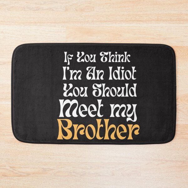 Item preview, If You Think I'm An Idiot You Should Meet MY Brother designed and sold by unique things.