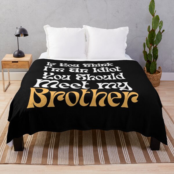 Item preview, If You Think I'm An Idiot You Should Meet MY Brother designed and sold by unique things.