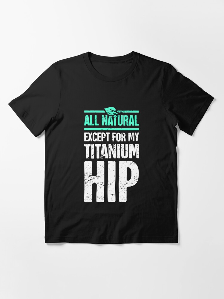 Titanium Hip Joint Replacement Hip Surgery T Shirt For Sale By Ethandirks Redbubble Hip 3846