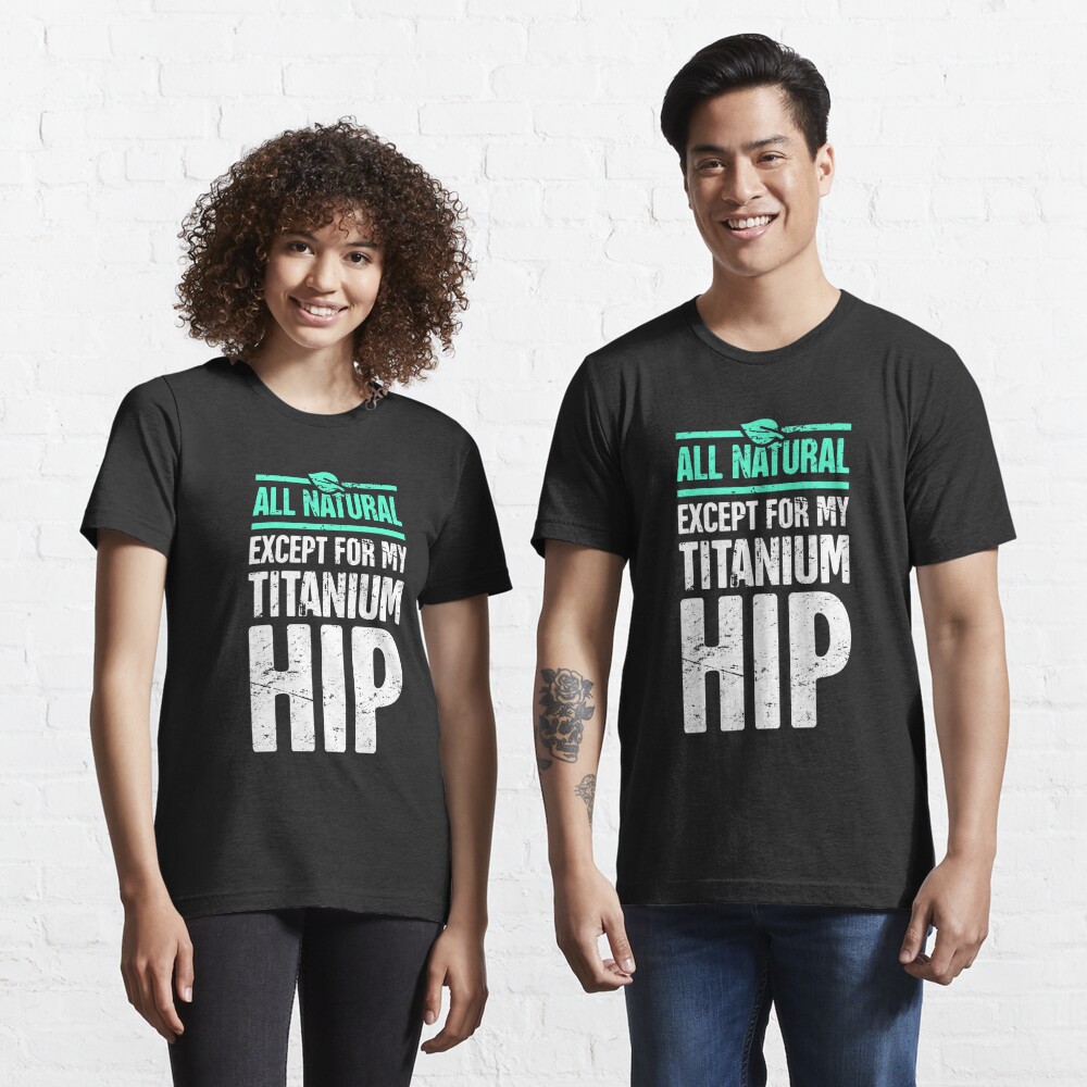 Titanium Hip Joint Replacement Hip Surgery T Shirt For Sale By Ethandirks Redbubble Hip 3824