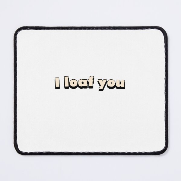 Item preview, I loaf you designed and sold by DisceteDesigns.