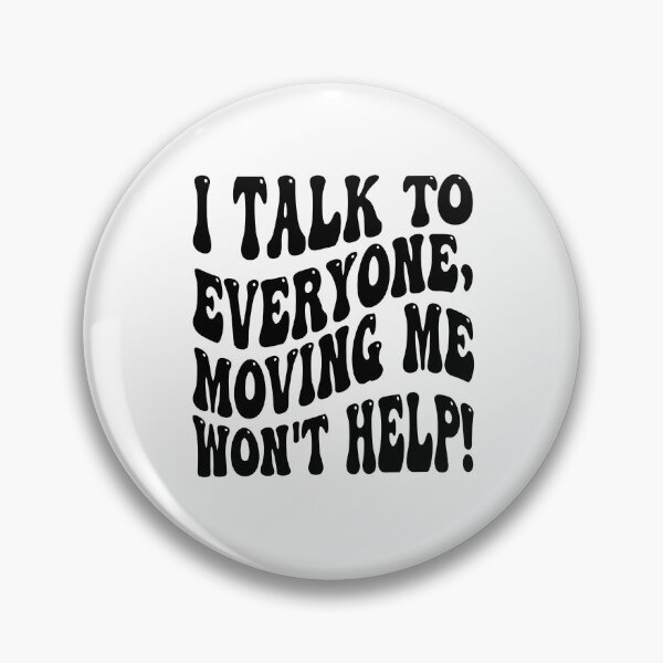 Item preview, I Talk To Everyone Moving Me Won't Help designed and sold by MCreativeStore.