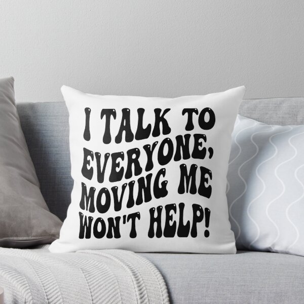 Item preview, I Talk To Everyone Moving Me Won't Help designed and sold by MCreativeStore.