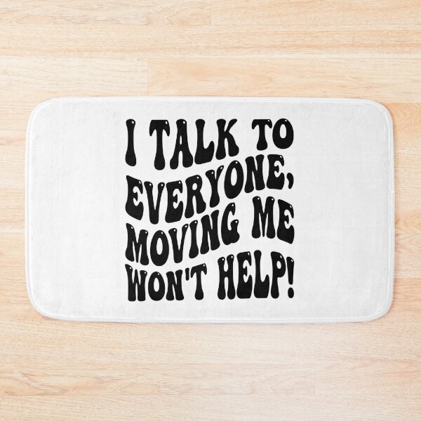 Item preview, I Talk To Everyone Moving Me Won't Help designed and sold by MCreativeStore.