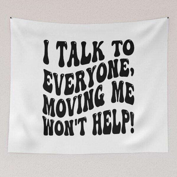 Item preview, I Talk To Everyone Moving Me Won't Help designed and sold by MCreativeStore.