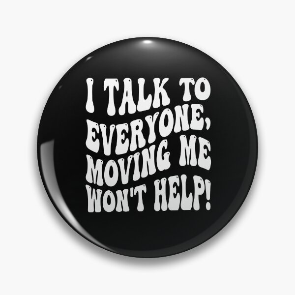 Item preview, I Talk To Everyone Moving Me Won't Help designed and sold by MCreativeStore.