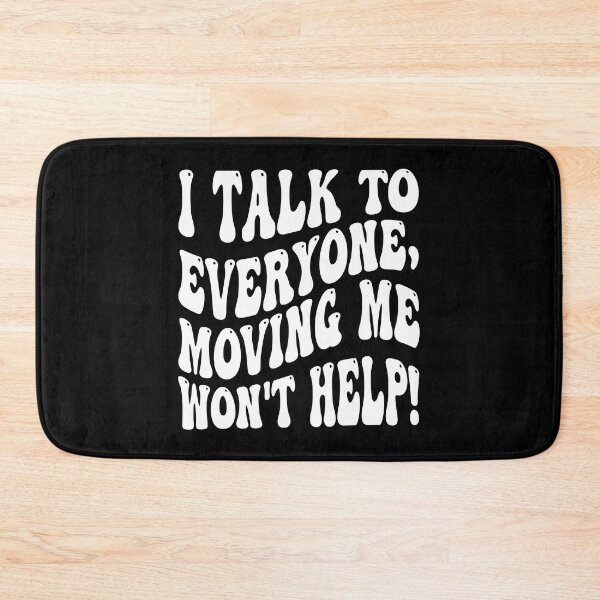 Item preview, I Talk To Everyone Moving Me Won't Help designed and sold by MCreativeStore.