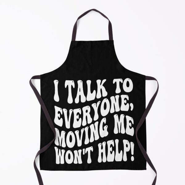 Item preview, I Talk To Everyone Moving Me Won't Help designed and sold by MCreativeStore.