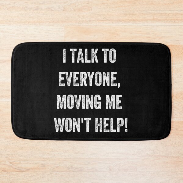 Item preview, I Talk To Everyone Moving Me Won't Help designed and sold by MCreativeStore.