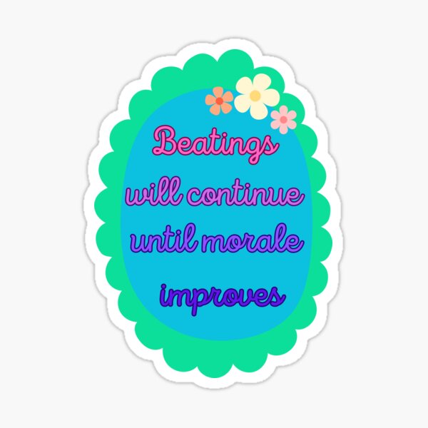 Item preview, Beatings Will Continue Until Morale Improves  designed and sold by ZanyBrainStuff.