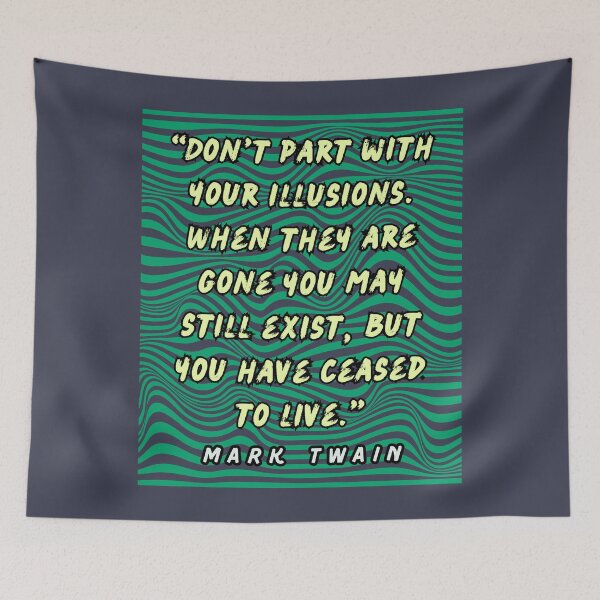 Item preview, Mark Twain quote:  Don't part with your illusions... designed and sold by artbleed.