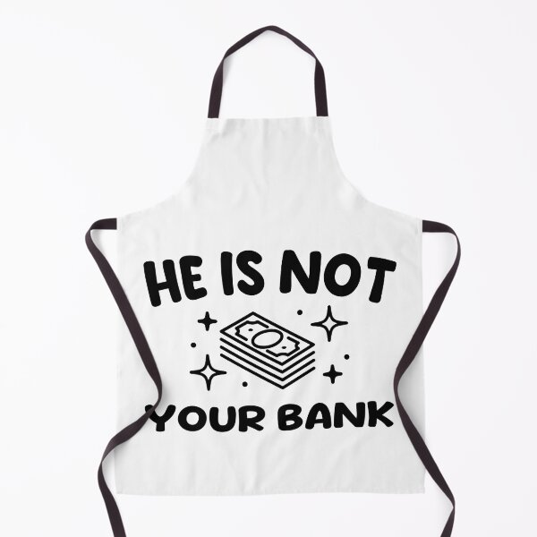 Item preview, He Is Not Your Bank, Funny cool designed and sold by STDesign⭐⭐⭐⭐⭐.