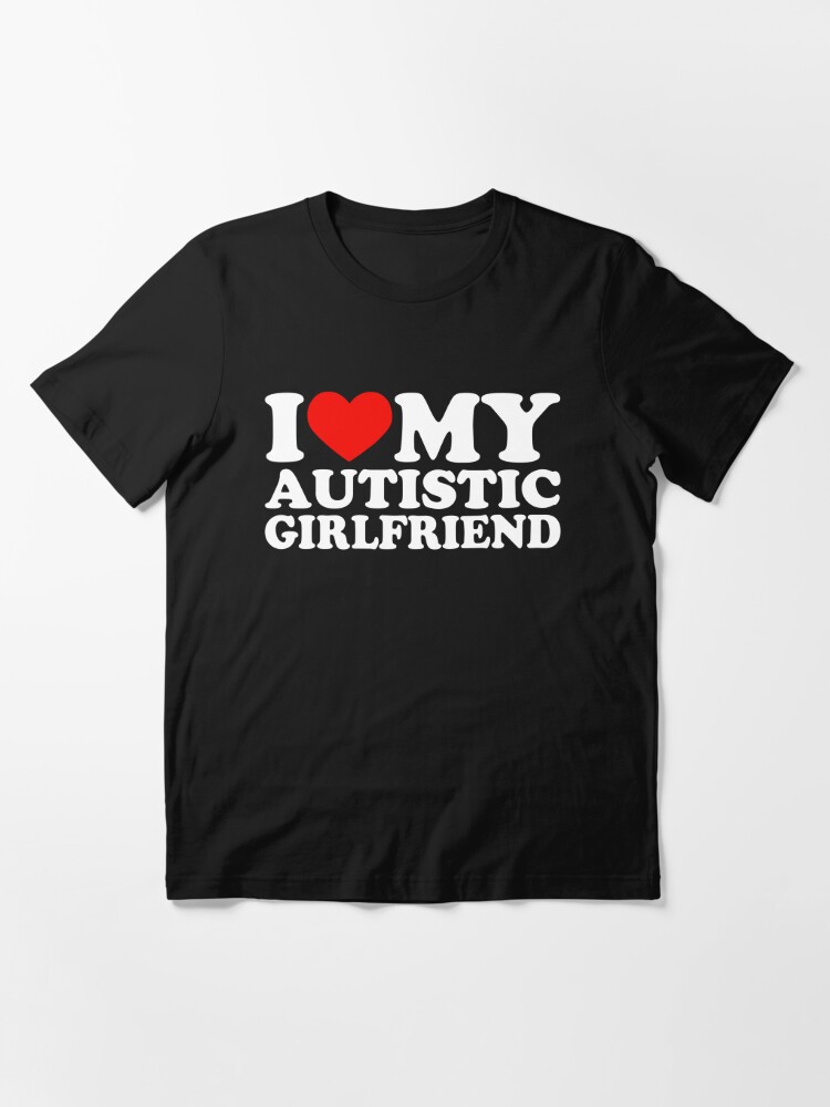 I Love My Autistic Girlfriend I Heart My Autistic GF Essential T-Shirt ...