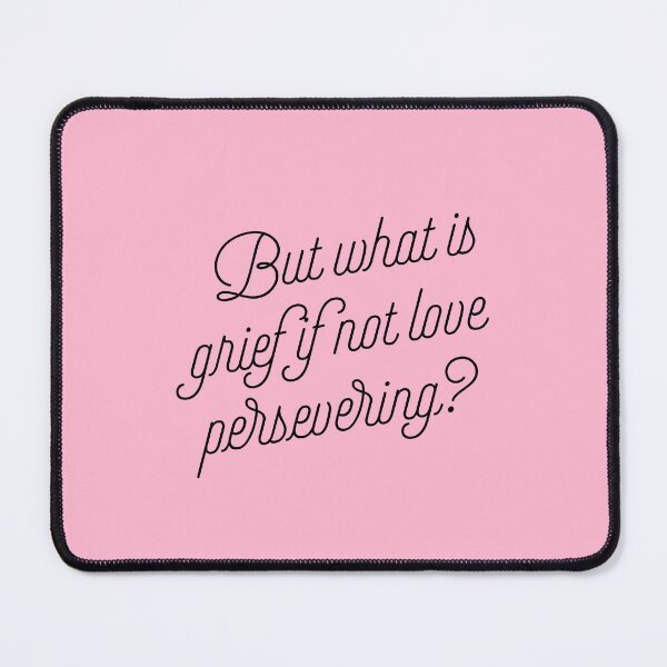 Item preview, But what is grief if not love persevering? designed and sold by clamentine.