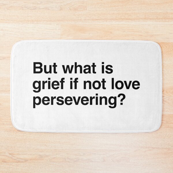 Item preview, But what is grief if not love persevering? designed and sold by clamentine.