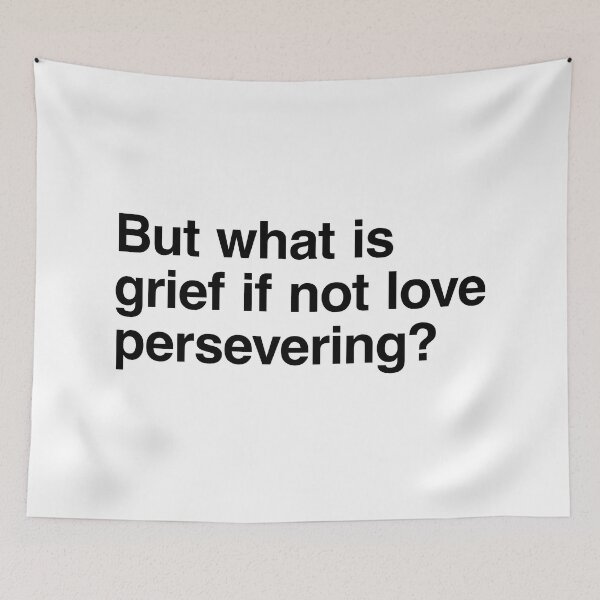 Item preview, But what is grief if not love persevering? designed and sold by clamentine.