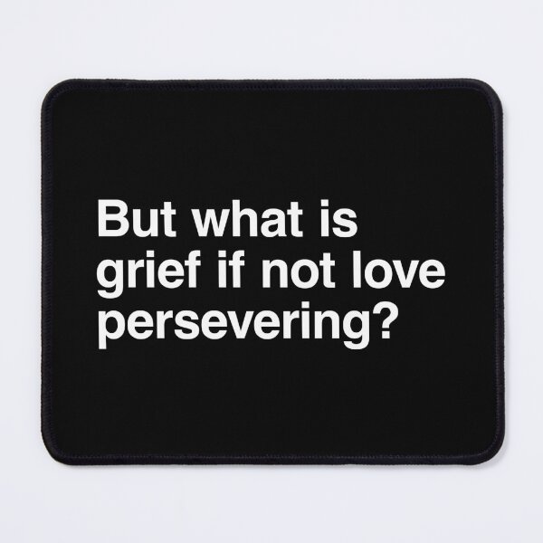 Item preview, But what is grief if not love persevering? designed and sold by clamentine.