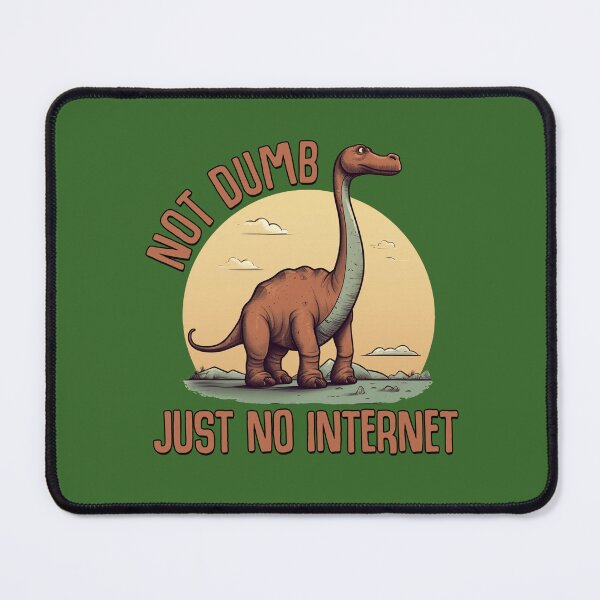 Item preview, Dinosaurs Weren't Dumb, Just No Internet - Funny Dinosaur designed and sold by goldentusk.