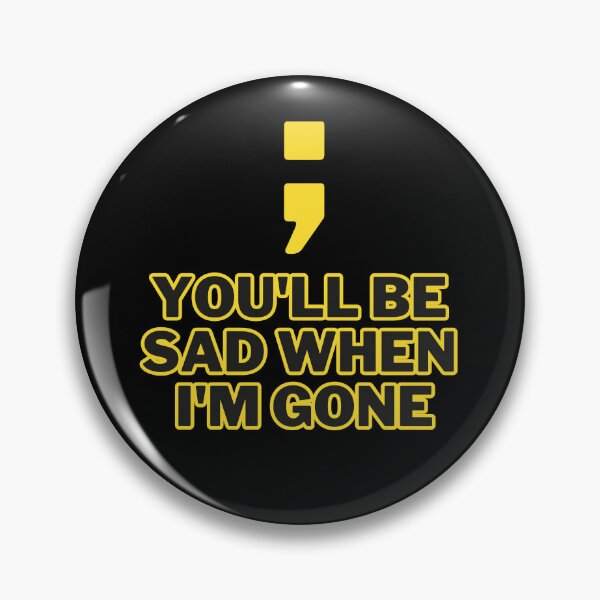 Item preview, You'll be sad when I'm gone designed and sold by Entallya.