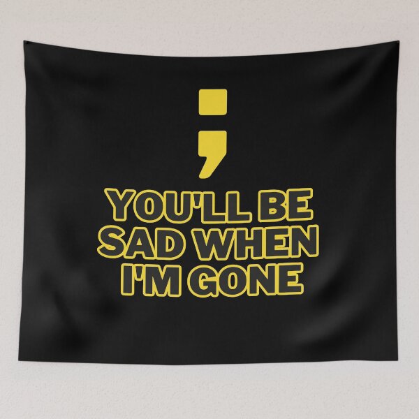 Item preview, You'll be sad when I'm gone designed and sold by Entallya.