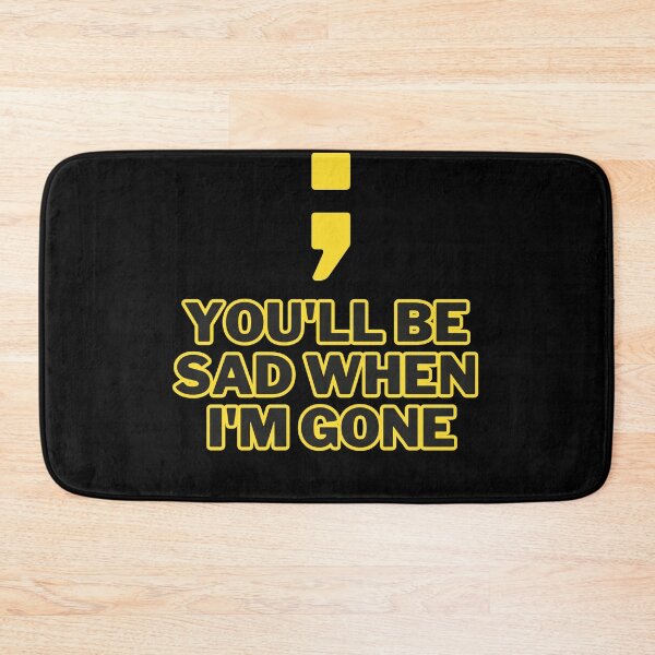 Item preview, You'll be sad when I'm gone designed and sold by Entallya.