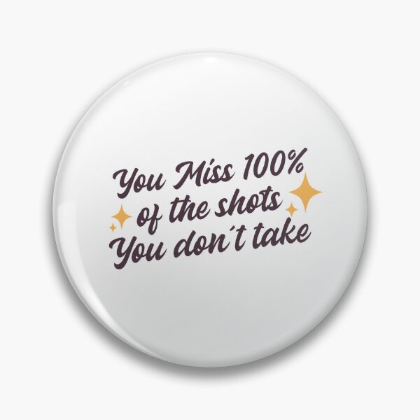 Item preview, You Miss 100% Of The Shots You Don't Take designed and sold by Soy-el-Soil.