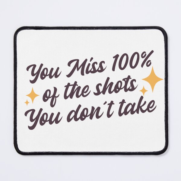 Item preview, You Miss 100% Of The Shots You Don't Take designed and sold by Soy-el-Soil.