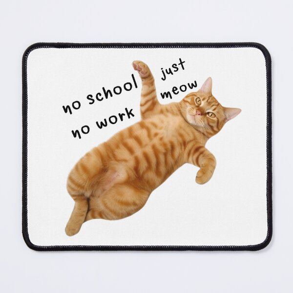 Item preview, Bestseller cute orange cat No School, No Works, Just Meow Meow meme designed and sold by natsu-is-summer.