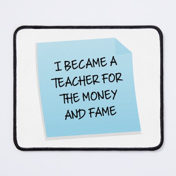 Item preview, I Became A Teacher For The Money And Fame Quote designed and sold by mariejosee22.