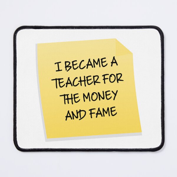 Item preview, I Became A Teacher For The Money And Fame Quote designed and sold by mariejosee22.