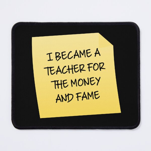 Item preview, I Became A Teacher For The Money And Fame Quote designed and sold by mariejosee22.