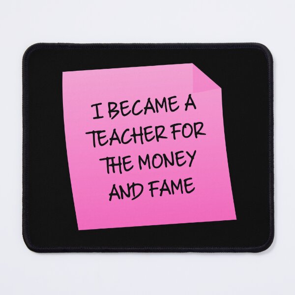 Item preview, I Became A Teacher For The Money And Fame Quote designed and sold by mariejosee22.