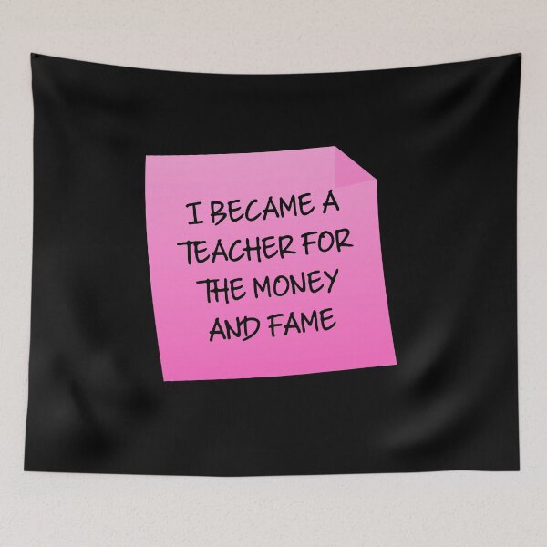 Item preview, I Became A Teacher For The Money And Fame Quote designed and sold by mariejosee22.