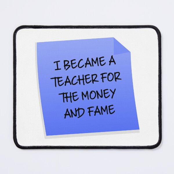 Item preview, I Became A Teacher For The Money And Fame Quote designed and sold by mariejosee22.