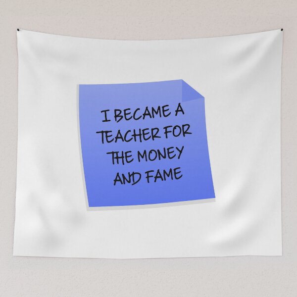 Item preview, I Became A Teacher For The Money And Fame Quote designed and sold by mariejosee22.