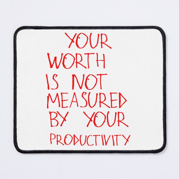 Item preview, Your Worth Is Not Measured By Your Productivity designed and sold by kinpirks.