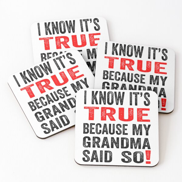 Item preview, I know it’s true because my grandma said so! designed and sold by TJHstudio.