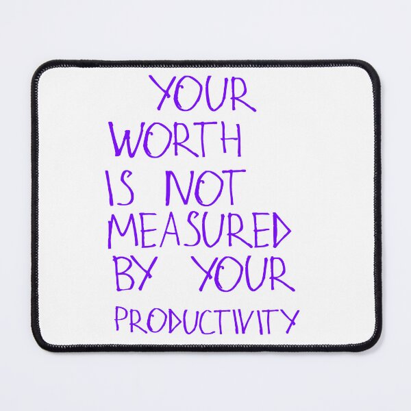Item preview, Your Worth Is Not Measured By Your Productivity designed and sold by kinpirks.